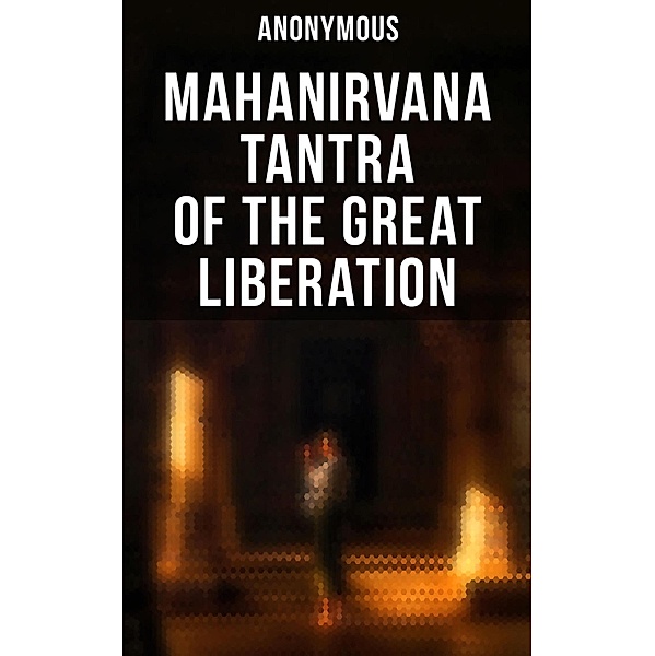 Mahanirvana Tantra of the Great Liberation, Anonymous