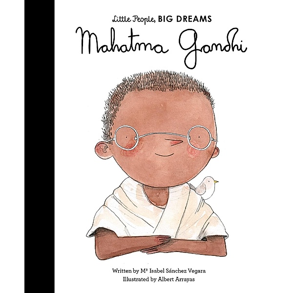 Mahatma Gandhi / Little People, BIG DREAMS, Maria Isabel Sanchez Vegara, Albert Arrayas