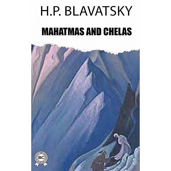 Mahatmas and Chelas, H. P. Blavatsky