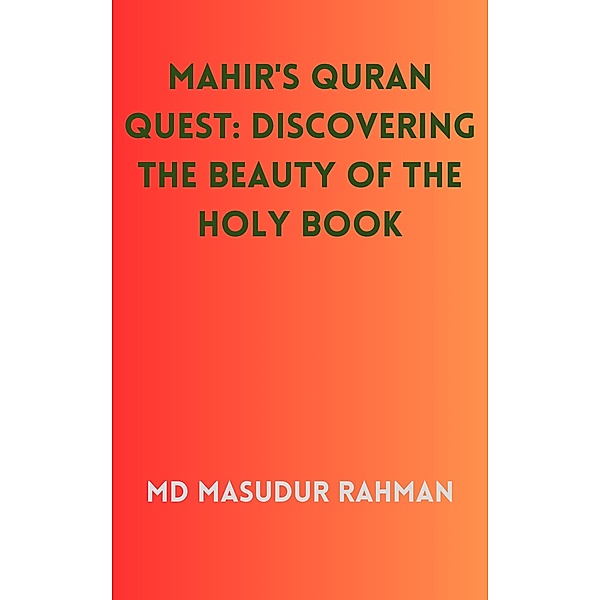 Mahir's Quran Quest: Discovering the Beauty of the Holy Book, Md Masudur Rahman