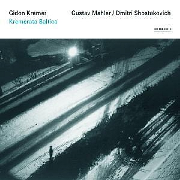 Mahler/Schostakowitsch, Kremerata Baltica, Gidon Kremer