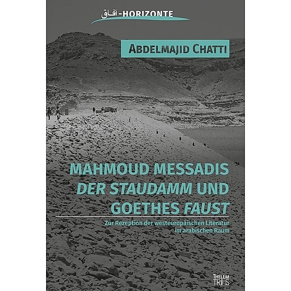 Mahmoud Messadis Der Staudamm und Goethes Faust, Chatti Abdelmajid