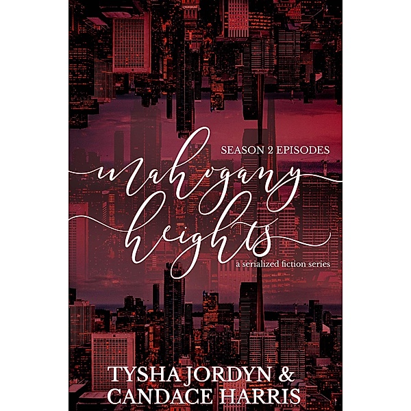 Mahogany Heights: Season 2 / Mahogany Heights, Tysha Jordyn, Candace Harris