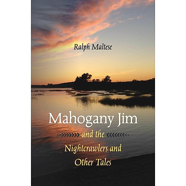 Mahogany Jim and the Nightcrawlers and Other Tales, Ralph Maltese
