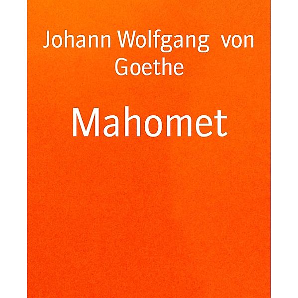 Mahomet, Johann Wolfgang von Goethe