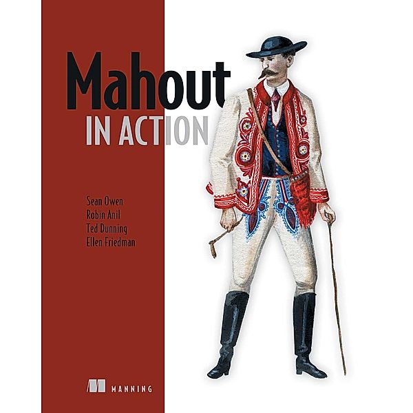 Mahout in Action, Sean Owen, B. Ellen Friedman, Robin Anil, Ted Dunning