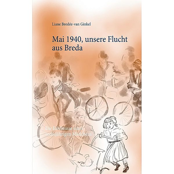 Mai 1940, unsere Flucht aus Breda, Liane Bredée-van Ginkel