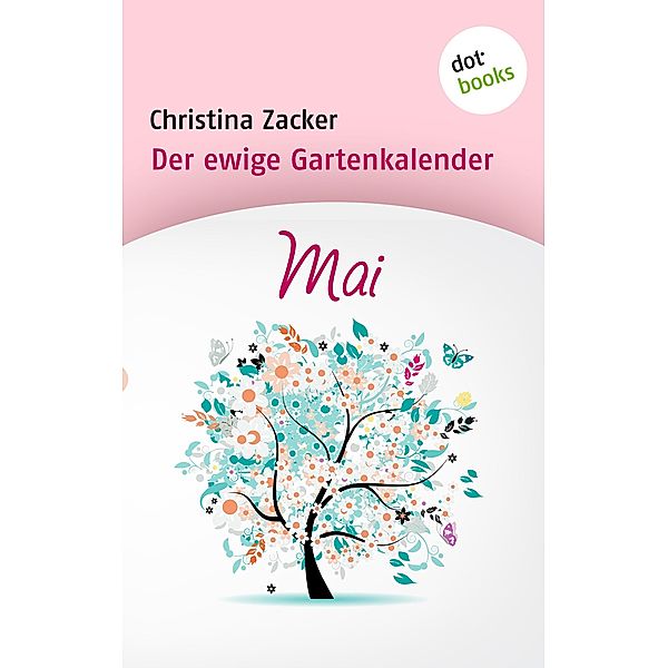 Mai / Der ewige Gartenkalender Bd.5, Christina Zacker