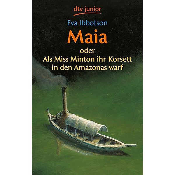 Maia oder Als Miss Minton ihr Korsett in den Amazonas warf, Eva Ibbotson