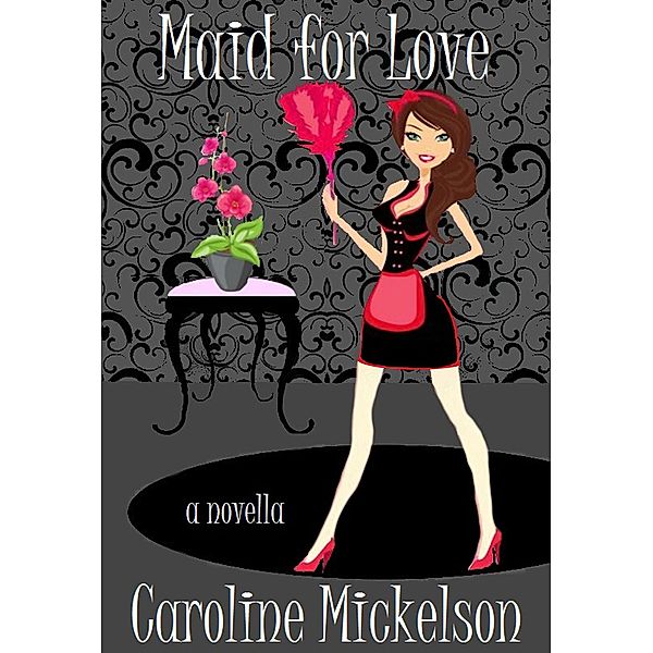 Maid for Love (A Special Gifts Paranormal Romantic Comedy Novella, #4) / A Special Gifts Paranormal Romantic Comedy Novella, Caroline Mickelson