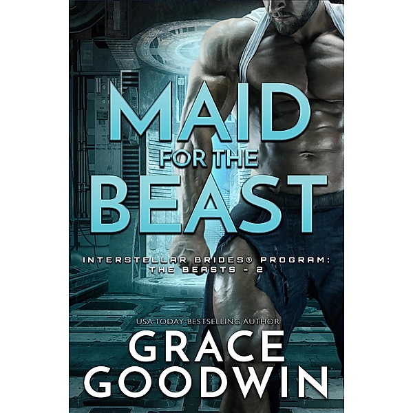 Maid for the Beast / Interstellar Brides® Program: The Beasts Bd.2, Grace Goodwin