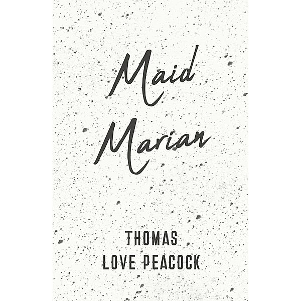 Maid Marian, Thomas Love Peacock