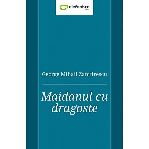 Maidanul cu dragoste / Clasici români, George Mihail Zamfirescu