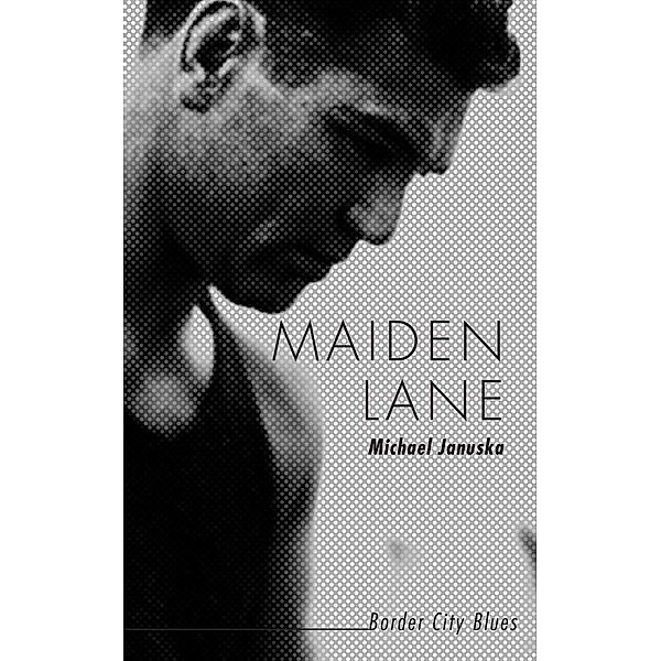 Maiden Lane / Border City Blues Bd.2, Michael Januska