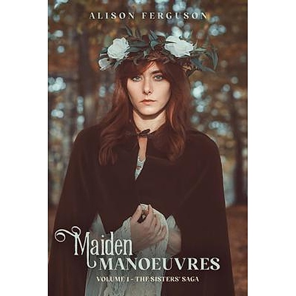 Maiden Manoeuvres / The Sisters' Saga Bd.1, Alison Ferguson