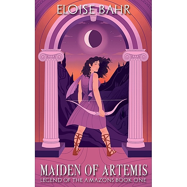 Maiden of Artemis (Legend of the Amazons, #1) / Legend of the Amazons, Eloise Bahr