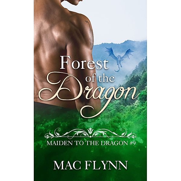 Maiden to the Dragon: Forest of the Dragon: Maiden to the Dragon #9 (Alpha Dragon Shifter Romance), Mac Flynn