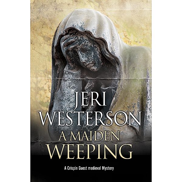 Maiden Weeping, A / A Crispin Guest Medieval Noir Mystery Bd.8, Jeri Westerson