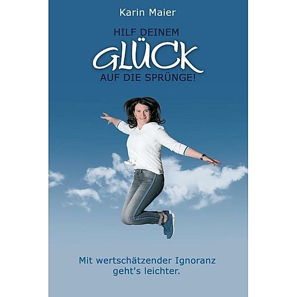 Maier, K: Hilf deinem GLÜCK auf die Sprünge!, Karin Maier
