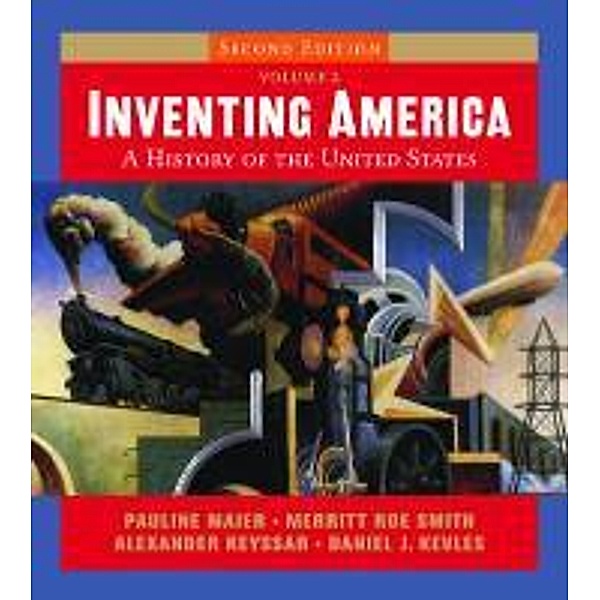 Maier, P: Inventing America, Vol 2, 2ed, Pauline Maier, Merritt Roe Smith, Alexander Keyssar, Daniel J. Kevles