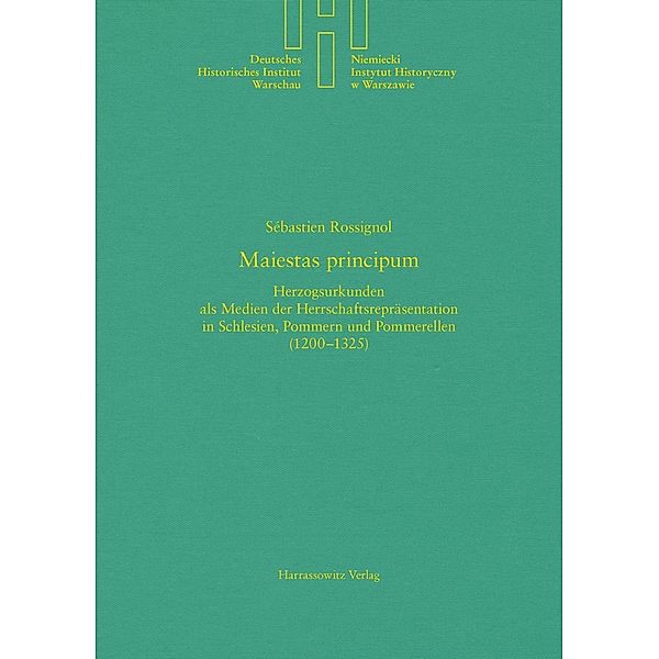 Maiestas principum / Quellen und Studien des Deutschen Historischen Instituts Warschau Bd.36, Sébastien Rossignol