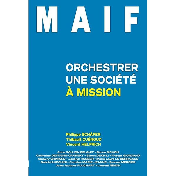 MAIF : Orchestrer une société à mission, Philippe Schäfer, Thibault Cuénoud, Vincent Helfrich