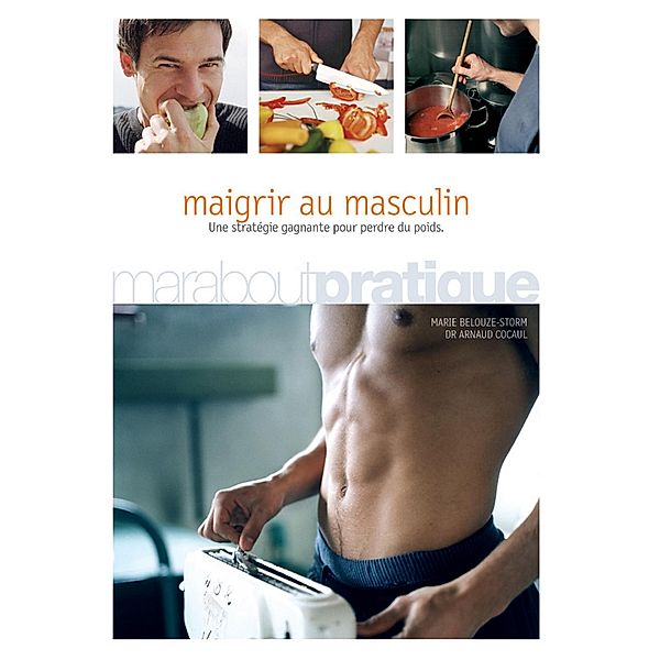 Maigrir au masculin / Marabout Pratique, Docteur Arnaud Cocaul, Marie Belouze