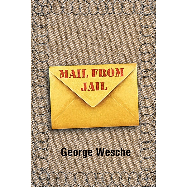 Mail From Jail, George Wesche
