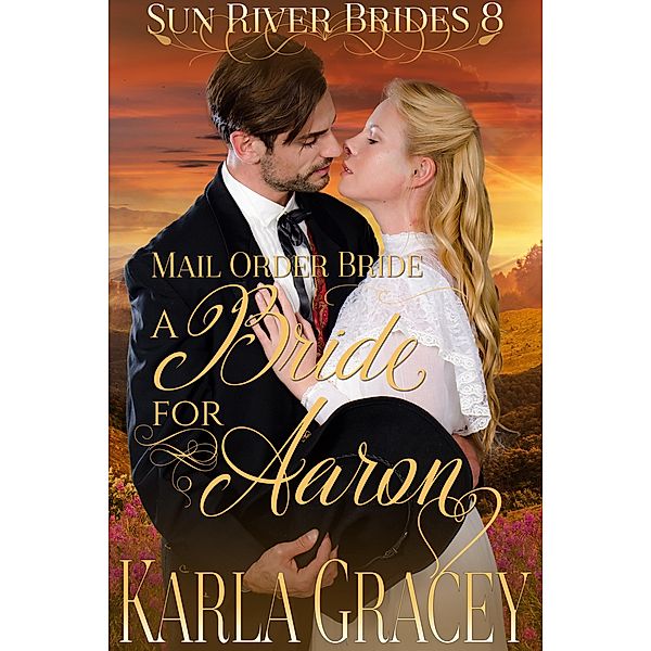 Mail Order Bride - A Bride for Aaron (Sun River Brides, #8), Karla Gracey