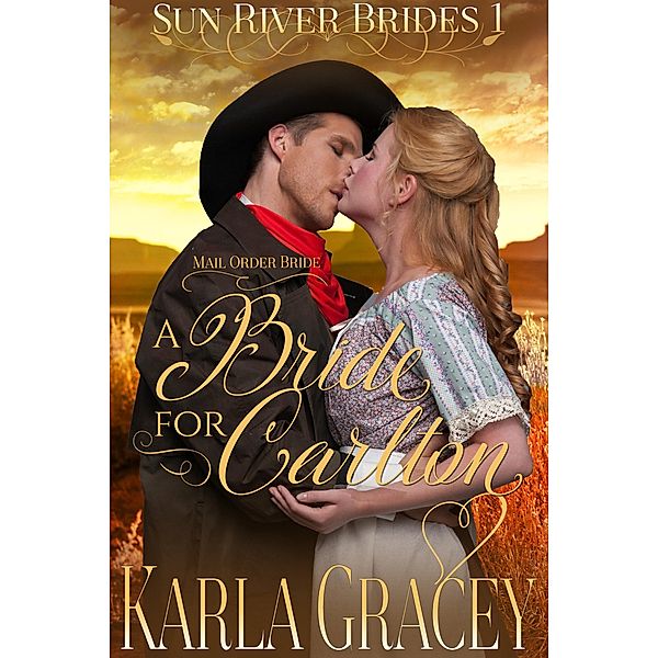 Mail Order Bride - A Bride for Carlton (Sun River Brides, #1) / Sun River Brides, Karla Gracey