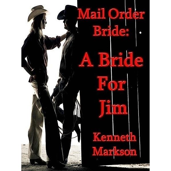 Mail Order Bride: A Bride For Jim (Redeemed Western Historical Mail Order Brides, #3) / Redeemed Western Historical Mail Order Brides, Kenneth Markson