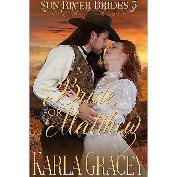 Mail Order Bride - A Bride for Matthew (Sun River Brides, #5), Karla Gracey