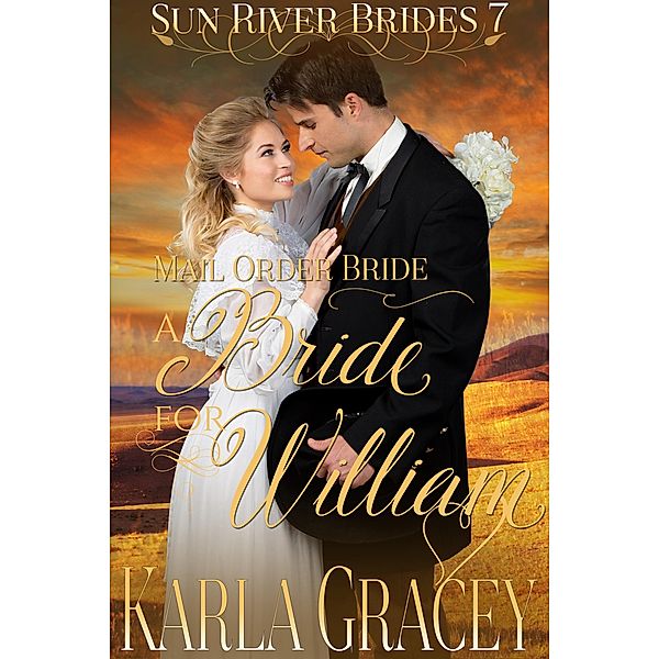 Mail Order Bride - A Bride for William (Sun River Brides, #7), Karla Gracey