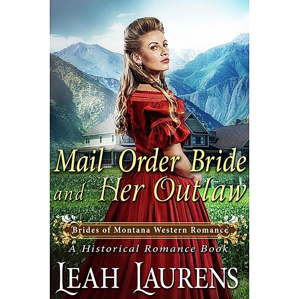 Mail Order Bride and Her Outlaw (#2, Brides of Montana Western Romance) (A Historical Romance Book) / Brides of Montana Western Romance, Leah Laurens