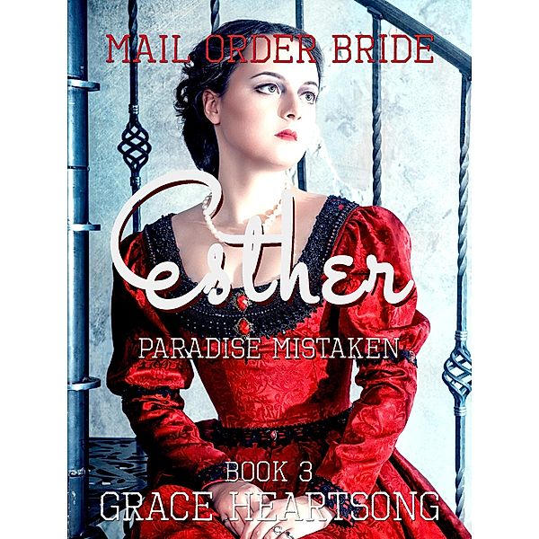 Mail Order Bride: Esther - Paradise Mistaken (Brides Of Paradise, #3), Grace Heartsong