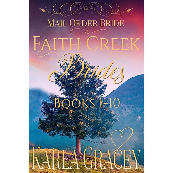 Mail Order Bride - Faith Creek Brides - Books 1-10, Karla Gracey