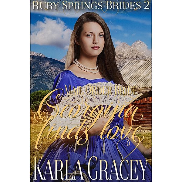 Mail Order Bride - Georgina Finds Love (Ruby Springs Brides, #2) / Ruby Springs Brides, Karla Gracey