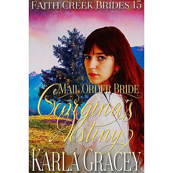 Mail Order Bride - Georgina's Destiny (Faith Creek Brides, #15) / Faith Creek Brides, Karla Gracey