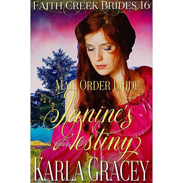 Mail Order Bride - Janine's Destiny (Faith Creek Brides, #16) / Faith Creek Brides, Karla Gracey