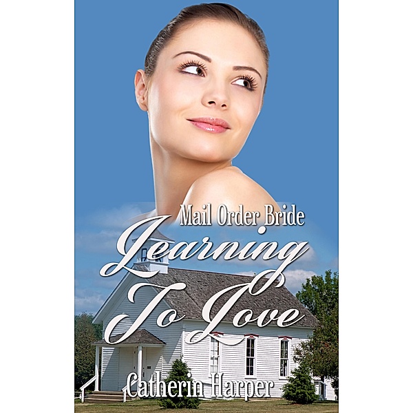 Mail Order Bride - Learning To Love, Catherine Harper