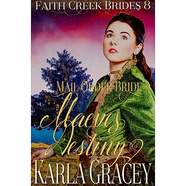 Mail Order Bride - Maeve's Destiny (Faith Creek Brides, #8) / Faith Creek Brides, Karla Gracey