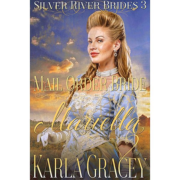 Mail Order Bride Mariella (Silver River Brides, #3) / Silver River Brides, Karla Gracey