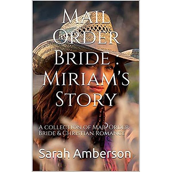 Mail Order Bride : Miriam's Story A Collection of Mail Order Bride & Christian Romance, Sarah Amberson