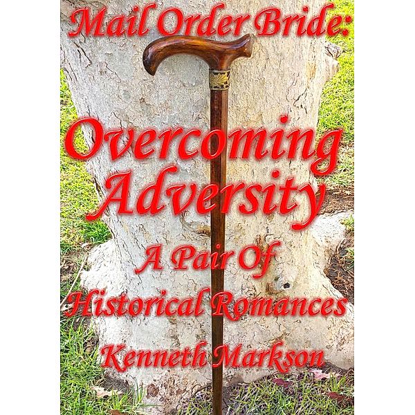 Mail Order Bride: Overcoming Adversity: A Pair Of Historical Romances (Redeemed Mail Order Brides Western Victorian Romance Pair, #1) / Redeemed Mail Order Brides Western Victorian Romance Pair, Kenneth Markson