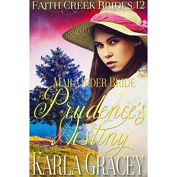 Mail Order Bride - Prudence's Destiny (Faith Creek Brides, #12) / Faith Creek Brides, Karla Gracey