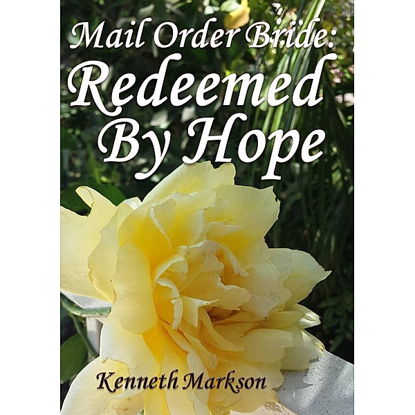 Mail Order Bride: Redeemed By Hope (Redeemed Western Historical Mail Order Brides, #23), Kenneth Markson