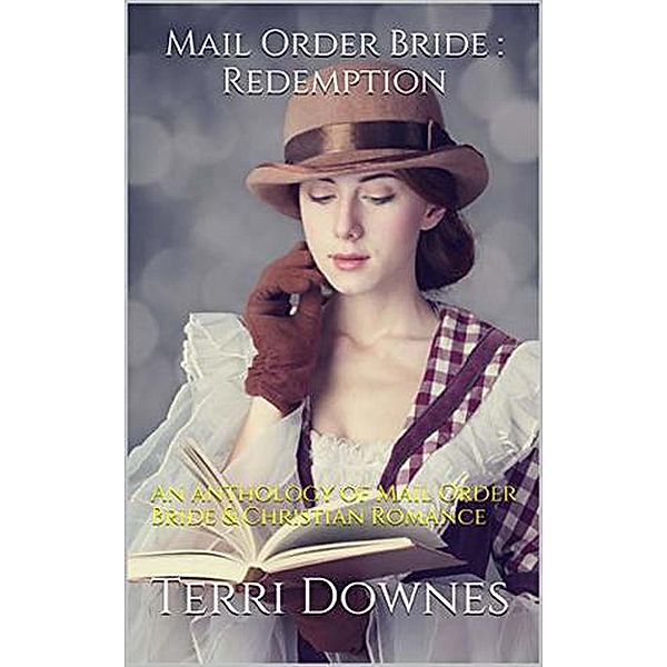 Mail Order Bride: Redemption: An Anthology of Mail Order Bride & Christian Romance, Terri Downes
