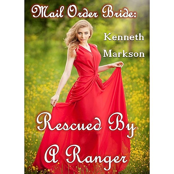 Mail Order Bride: Rescued By A Ranger (Rescued Western Historical Mail Order Brides, #9), Kenneth Markson