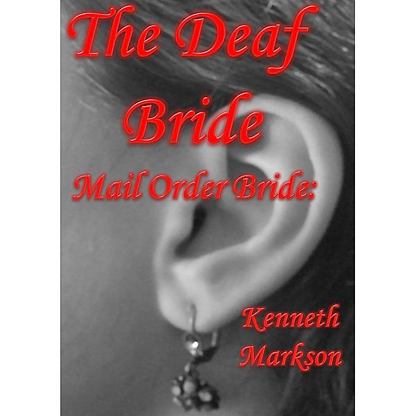Mail Order Bride: The Deaf Bride (Redeemed Western Historical Mail Order Brides, #15) / Redeemed Western Historical Mail Order Brides, Kenneth Markson
