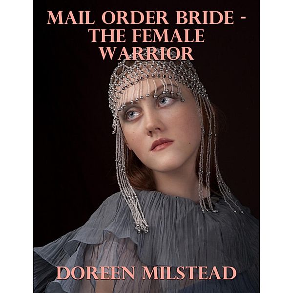 Mail Order Bride - the Female Warrior, Doreen Milstead